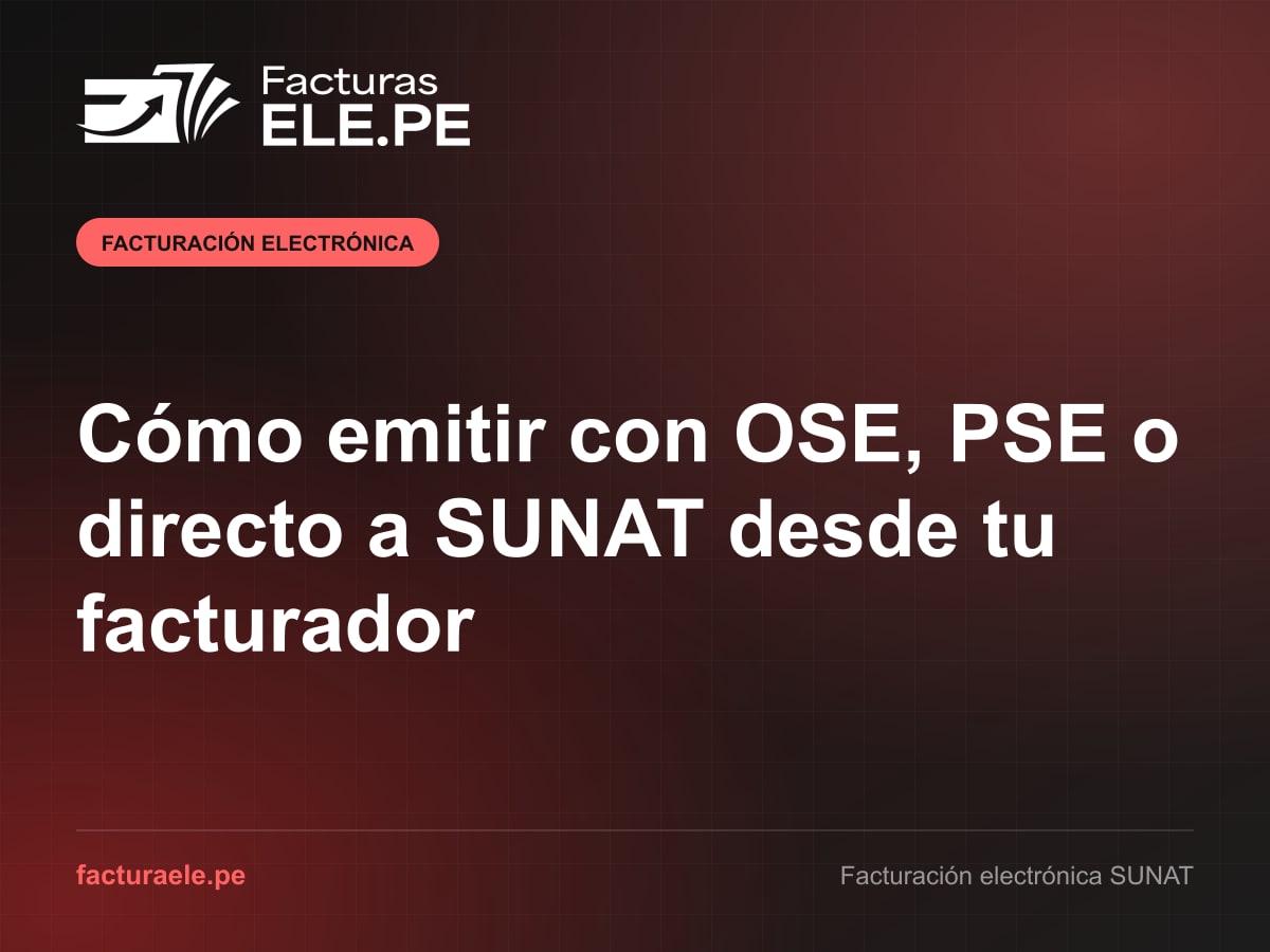 Diagrama de Facturas ELE.PE que muestra cómo un comprobante electrónico viaja a SUNAT por envío directo, por un OSE o mediante un PSE