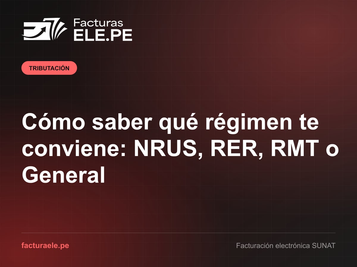 Guía de Facturas ELE.PE para elegir entre Nuevo RUS, RER, RMT y Régimen General según ventas, margen y comprobantes